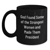 Funny President Gifts for Her, Black Coffee Mug for Graduation - 'God Found Some Of The Strongest Women And Made Them President' Gifts from Women to President - Main